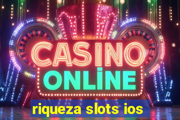 riqueza slots ios